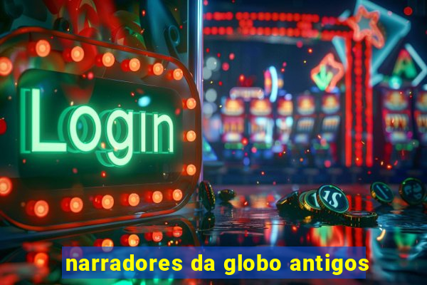 narradores da globo antigos